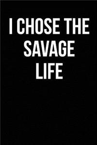 I Chose The Savage Life