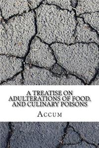 A Treatise on Adulterations of Food, and Culinary Poisons