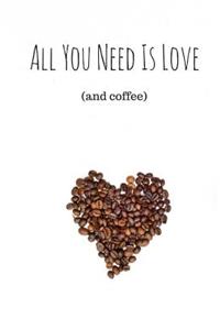All You Need Is Love (And Coffee) (Notebook)