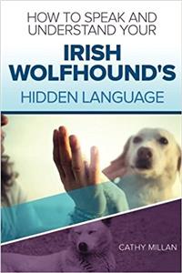 How to Speak and Understand Your Irish Wolfhound's Hidden Language