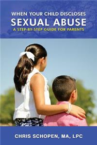 When Your Child Discloses Sexual Abuse
