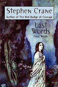 Last Words: Stephen Crane's Final Works