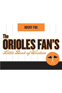 The Orioles Fan's Little Book of Wisdom