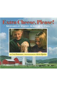 Extra Cheese, Please!: Mozzarella's Journey from Cow to Pizza