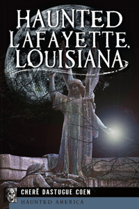 Haunted Lafayette, Louisiana