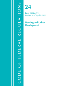 Code of Federal Regulations, Title 24 Housing and Urban Development 200-499, Revised as of April 1, 2021