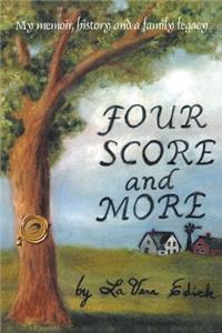 Four Score and More My Memoir, History, and a Family Legacy