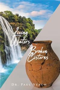 Living Waters or Broken Cisterns