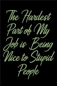 The Hardest Part of My Job is Being Nice to Stupid People