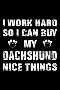 I Work Hard So I Can Buy My Dachshund Nice Things