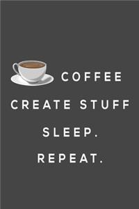 coffee create stuff sleep repeat