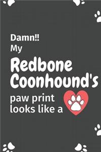 Damn!! my Redbone Coonhound's paw print looks like a
