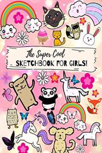 The Super Cool Sketchbook For Girls! - 100 Pages, 8.5x11 Inches, White Paper, Numbered Pages