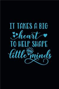 it takes a big heart to help shape little minds