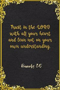 Trust in the LORD with all your heart and lean not on your own understanding. Proverbs 3