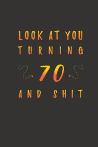 Look At You Turning 70 And Shit