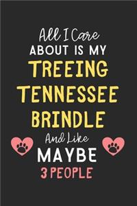All I care about is my Treeing Tennessee Brindle and like maybe 3 people