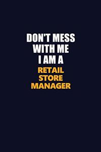 Don't Mess With Me I Am A Retail Store Manager