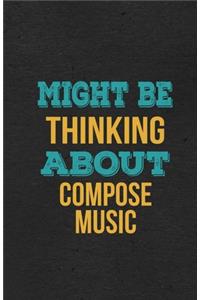 Might Be Thinking About Compose Music A5 Lined Notebook