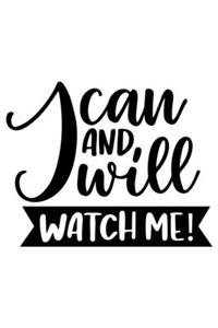 I Can And Will Watch Me!