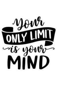 Your Only Limit Is Your Mind
