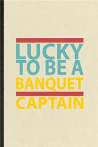 Lucky to Be a Banquet Captain