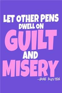 Let Others Pen Dwell On Guilt And Misery - Jane Austen