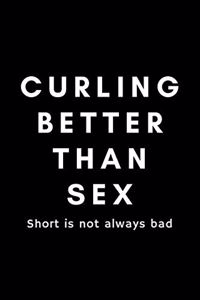 Curling Better Than Sex Short Is Not Always Bad
