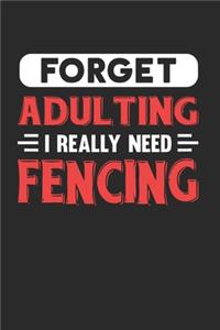 Forget Adulting I Really Need Fencing