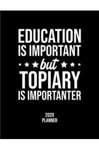 Education Is Important But Topiary Is Importanter 2020 Planner