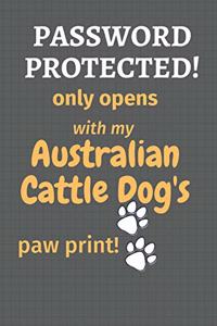 Password Protected! only opens with my Australian Cattle Dog's paw print!