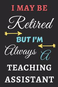 I May Be Retired But I'm Always A Teaching Assistant