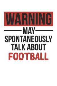 Warning May Spontaneously Talk About FOOTBALL Notebook FOOTBALL Lovers OBSESSION Notebook A beautiful