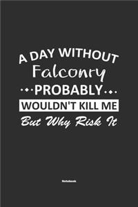 A Day Without Falconry Probably Wouldn't Kill Me But Why Risk It Notebook