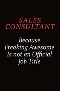 Sales Consultant Because Freaking Awesome Is Not An Official Job Title