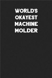 World's Okayest Machine Molder