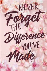 Never Forget The Difference You've Made