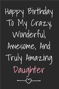 Happy Birthday To My Crazy Wonderful Awesome And Truly Amazing Daughter