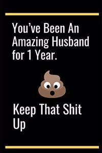 You've Been An Amazing Husband for 1 Year.Keep That Shit Up