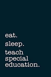 eat. sleep. teach special education. - Lined Notebook