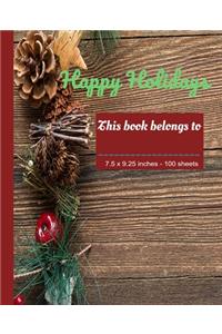 Happy Holidays - This book belongs to - 7.5 x 9.25 inches - 100 sheets
