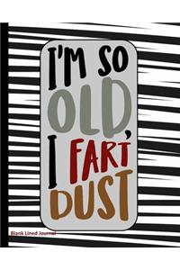 I'm So Old, I Fart Dust