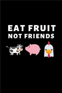 Eat Fruit Not Friends
