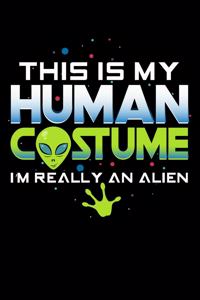 This Is My Human Costume I'm Really An Alien