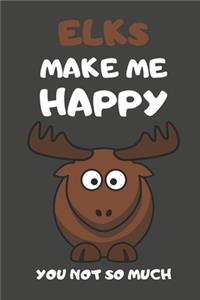 Elks Make Me Happy You Not So Much