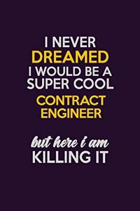 I Never Dreamed I Would Be A Super cool Contract Engineer But Here I Am Killing It