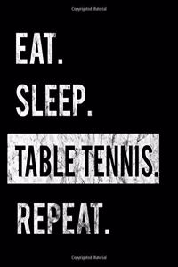 Eat Sleep Table Tennis Repeat