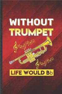 Without Trumpet Life Would Be Bb