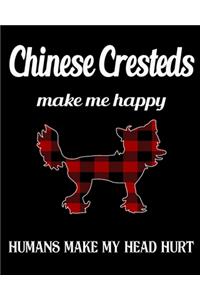 Chinese Cresteds Make Me Happy Humans Make My Head Hurt