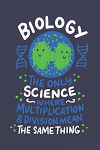 Biology The Only Science Where Multiplication & Division Mean The Same Thing